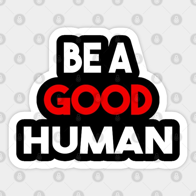 be a good human Sticker by Elhisodesigns